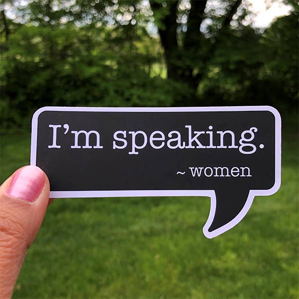 I'm Speaking.~ Women - Sticker