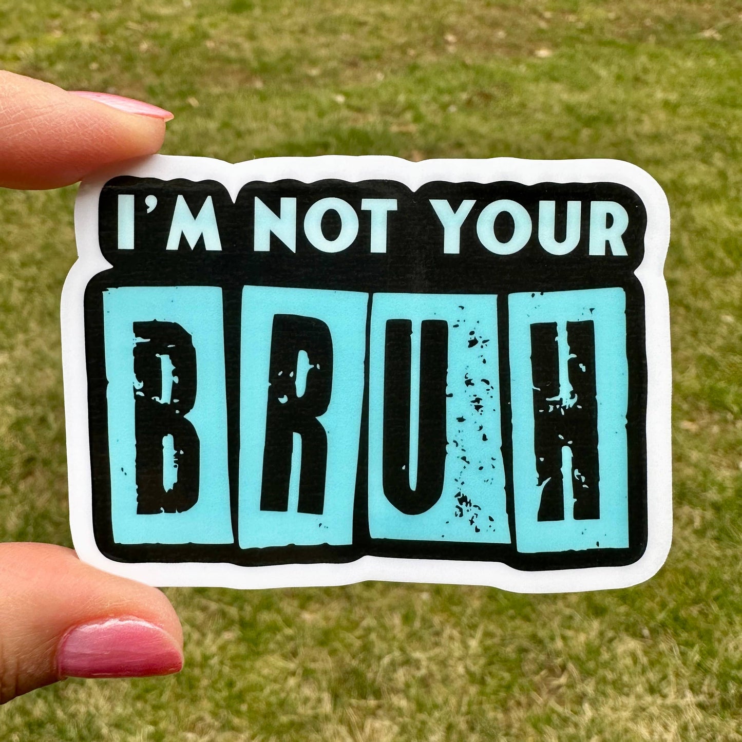 I'm Not Your Bruh Bro - Sticker